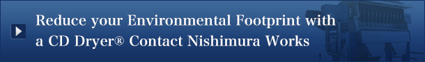 Reduce your Environmental Footprint with a CD Dryer Contact Nishimura Works